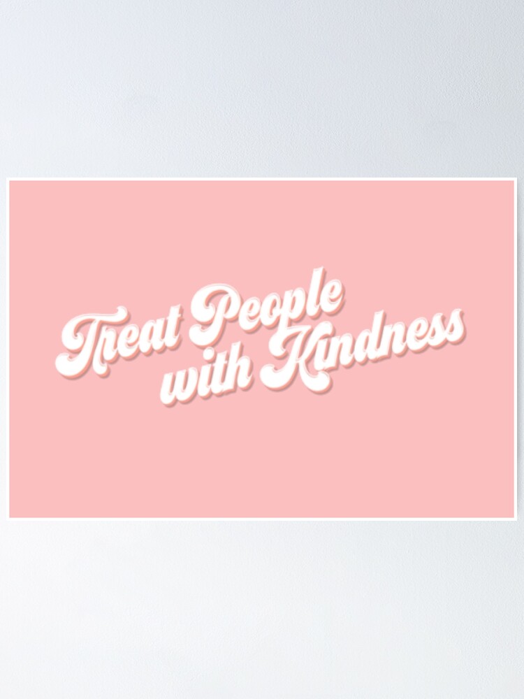 "Treat People With Kindness" Poster by simplynastya | Redbubble