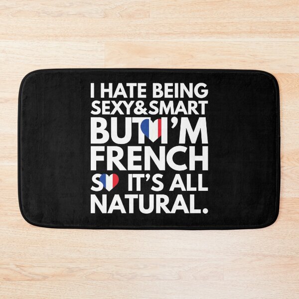 Item preview, Hate Being Sexy and Smart, But I am French, It is All Natural.  designed and sold by elhefe.