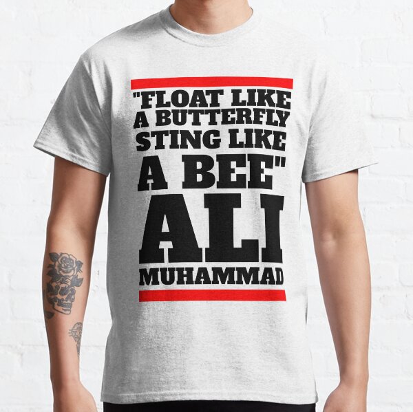 Float like a butterfly, sting like a bee. - MUHAMMAD ALI Classic T-Shirt