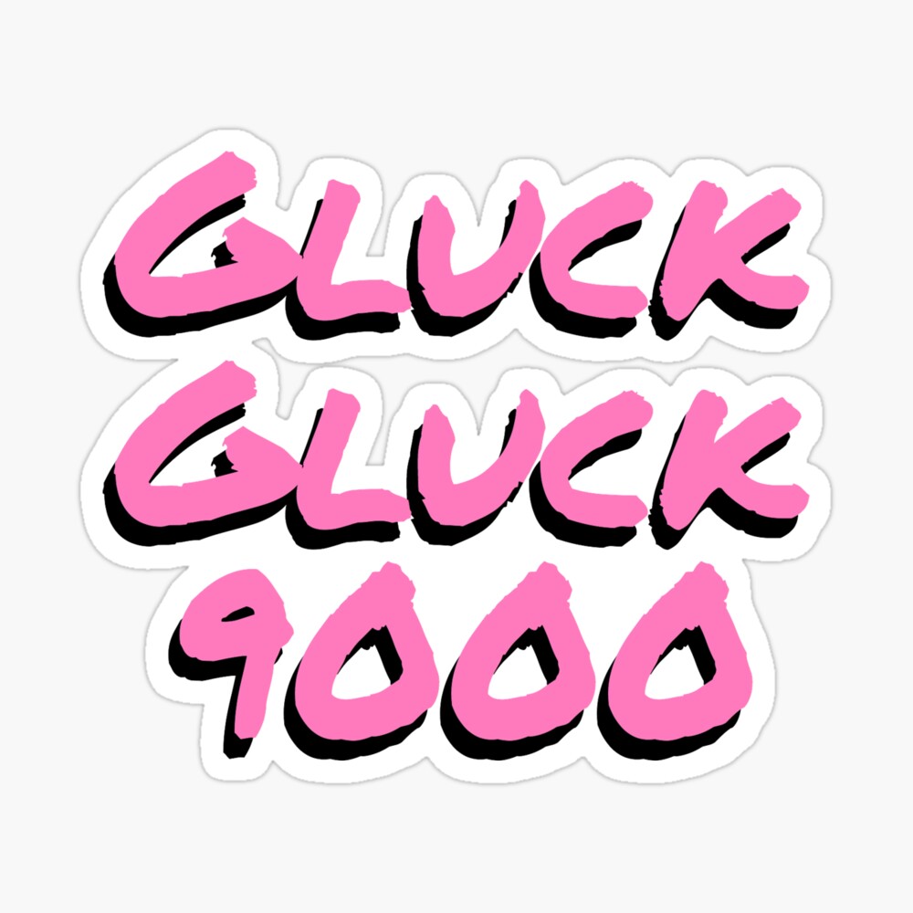 Gluck Gluck 9000