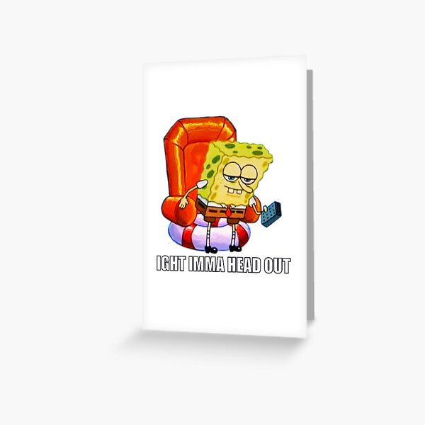 ight imma head out meme Greeting Card