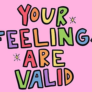 Artwork thumbnail, Your Feelings Are Valid by crystaldraws