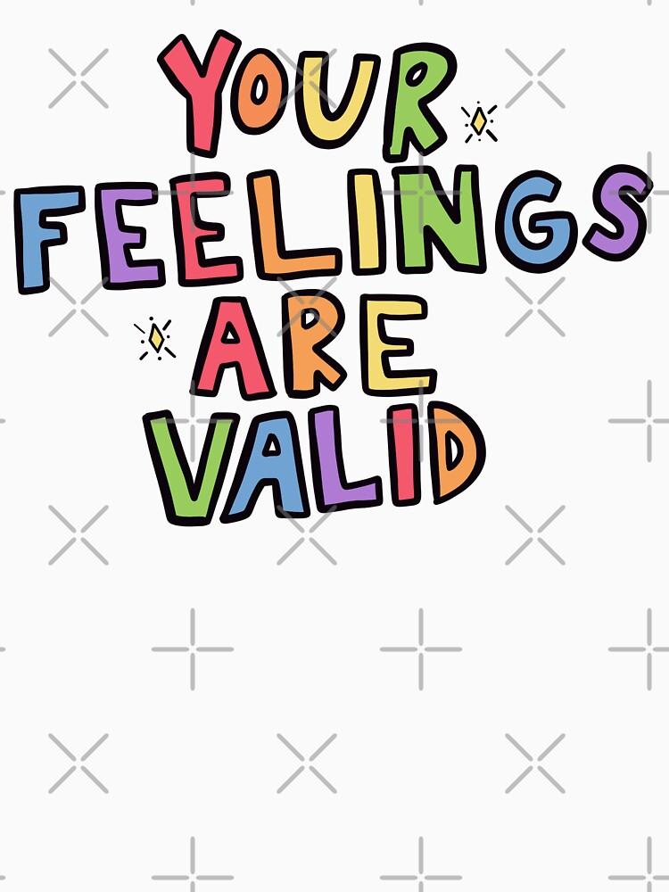 "Your Feelings Are Valid" Tshirt by crystaldraws Redbubble