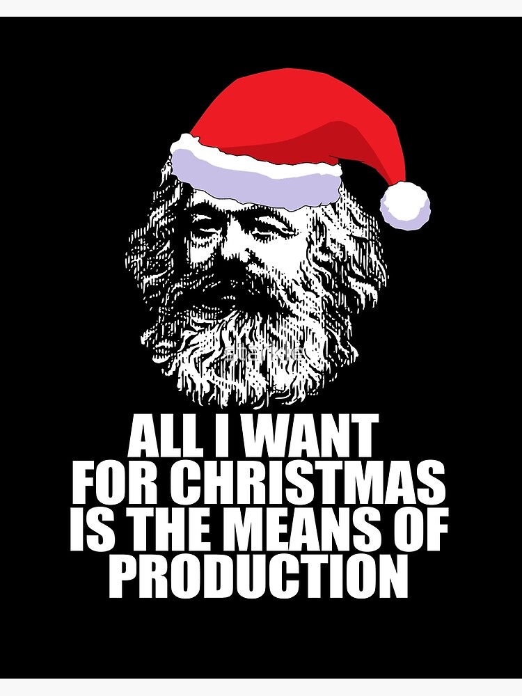 All I Want For Christmas Is The Means Of Production Karl Marx Funny Marxist Christmas Communist Meme Art Board Print By Starkle Redbubble