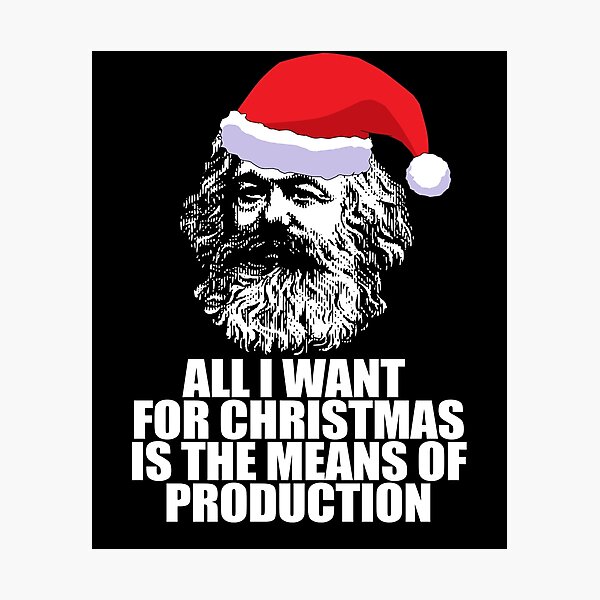 Item preview, ALL I WANT FOR CHRISTMAS IS THE MEANS OF PRODUCTION! Karl Marx Funny Marxist Christmas Communist Meme  designed and sold by starkle.