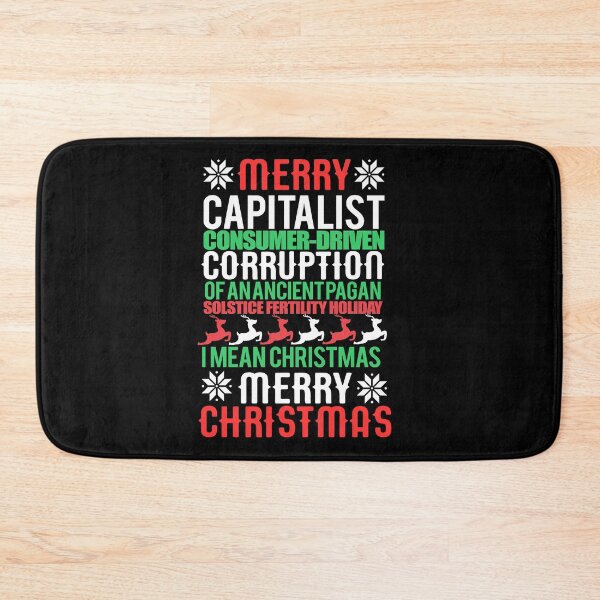 Item preview, MERRY CAPITALIST CONSUMER-DRIVEN CORRUPTION OF AN ANCIENT PAGAN SOLSTICE FERTILITY HOLIDAY. I mean Christmas. MERRY CHRISTMAS Meme  designed and sold by starkle.