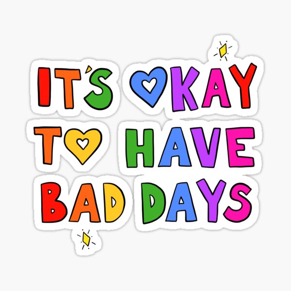 it-s-okay-to-have-bad-days-sticker-for-sale-by-crystaldraws-redbubble