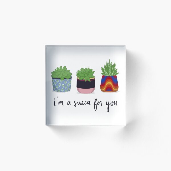 I'm A Succa For You Acrylic Block