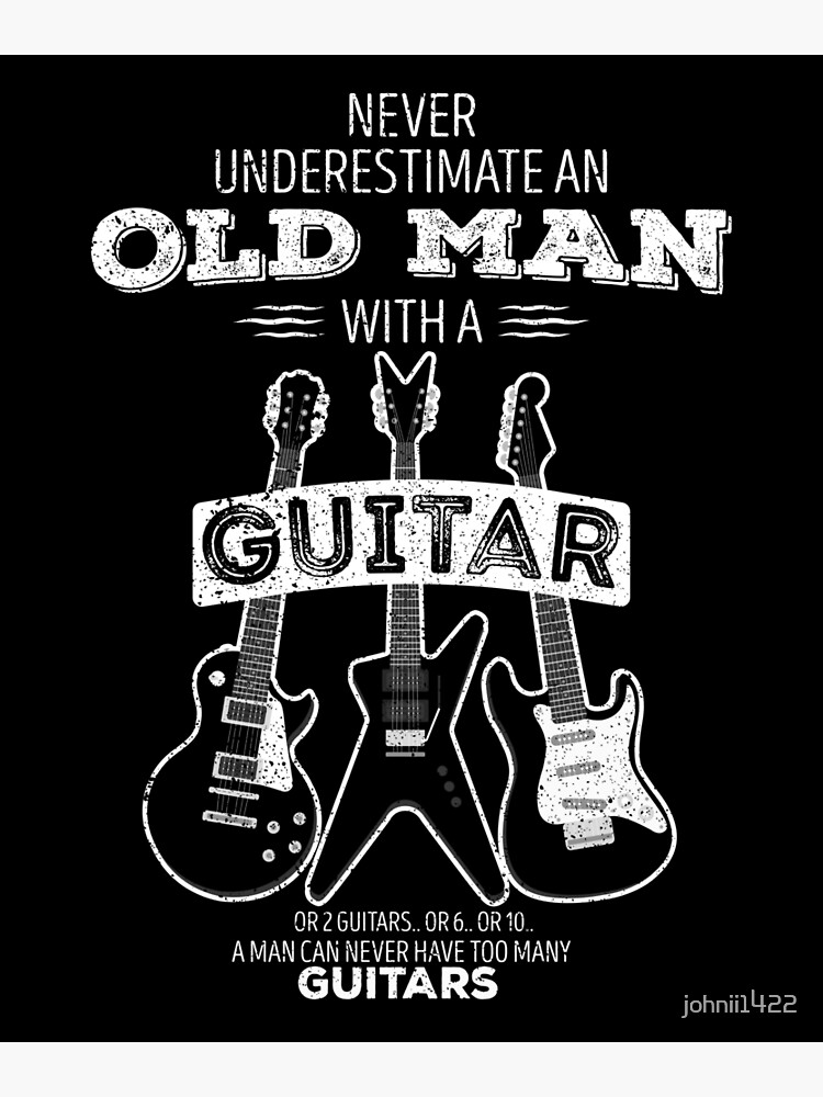 Guitar Quote and Saying. Never underestimate an old man with