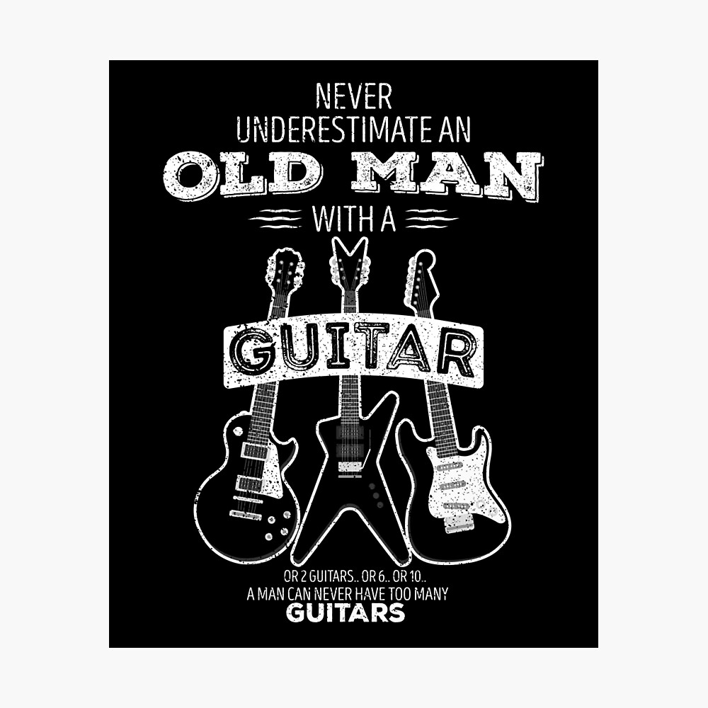 Never Underestimate An Old Man With a Guitar - Metal Sign