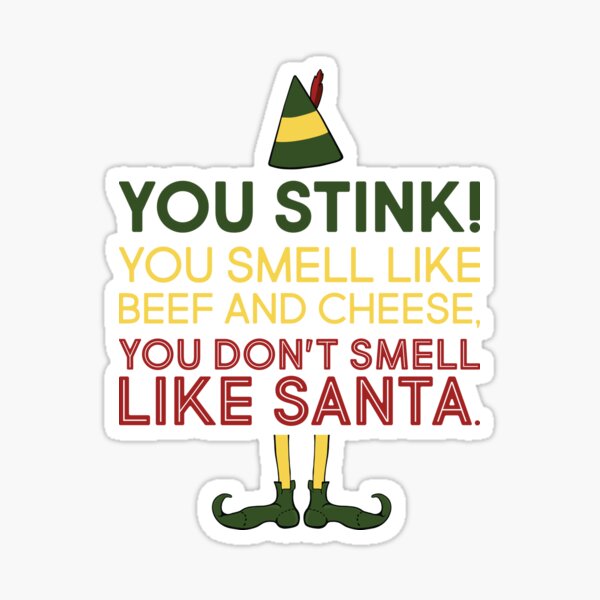 Elf Movie Quote "You Smell Like Beef and Cheese, Not Like Santa" Sticker