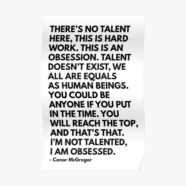There's no talent here, this is hard work. This is an obsession. Poster