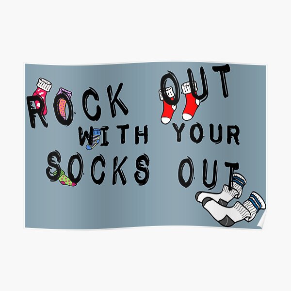 Rock Out With Your Socks Out Poster By Allibear87 Redbubble 9370