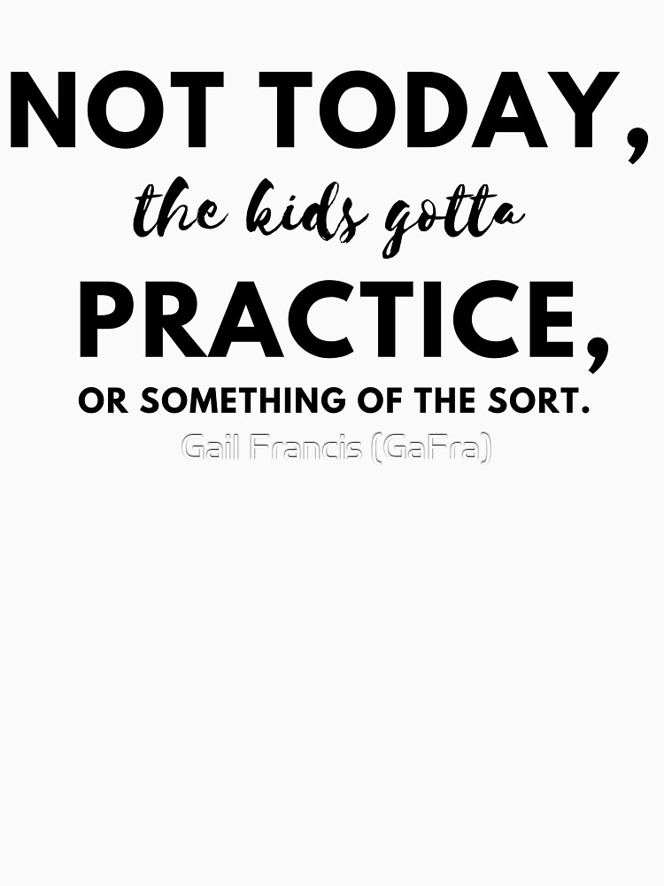Not today, the kids gotta practice or something of the sort by TriniArtStudio