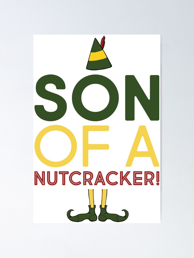 "Elf Movie Quote "Son of A Nutcracker"" Poster for Sale by cwfreelance