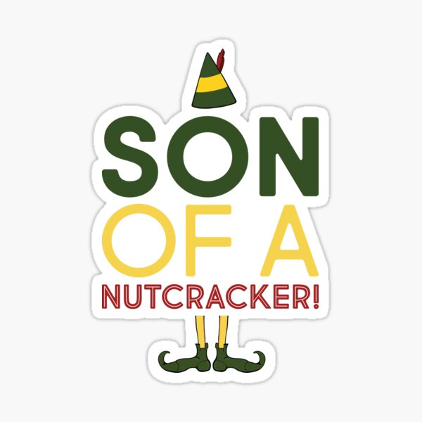 Elf Movie Quote "Son of A Nutcracker" Sticker