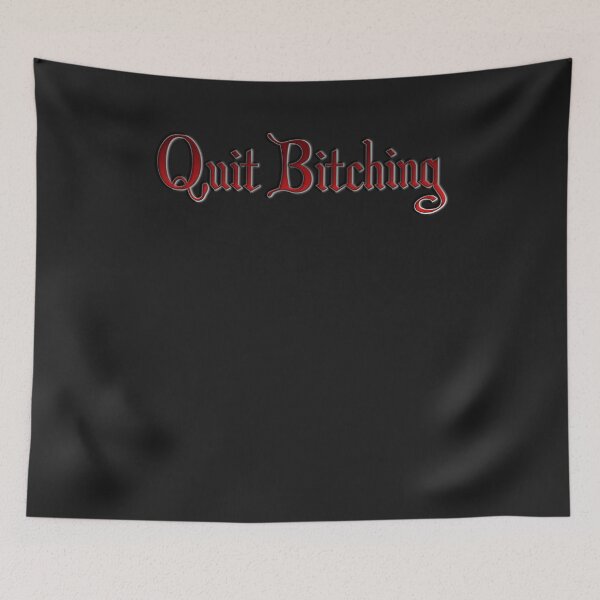 Item preview, Quit Bitching designed and sold by HiddenStar02.