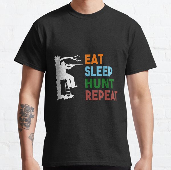 Eat Sleep Hunt Repeat - Pretty much describes every hunter Classic T-Shirt