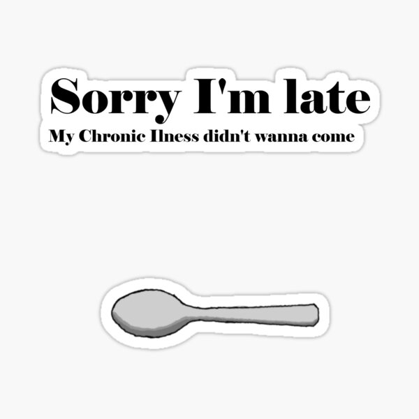 Item preview, Sorry I'm late-Chronic Illness designed and sold by Sapphichealer.