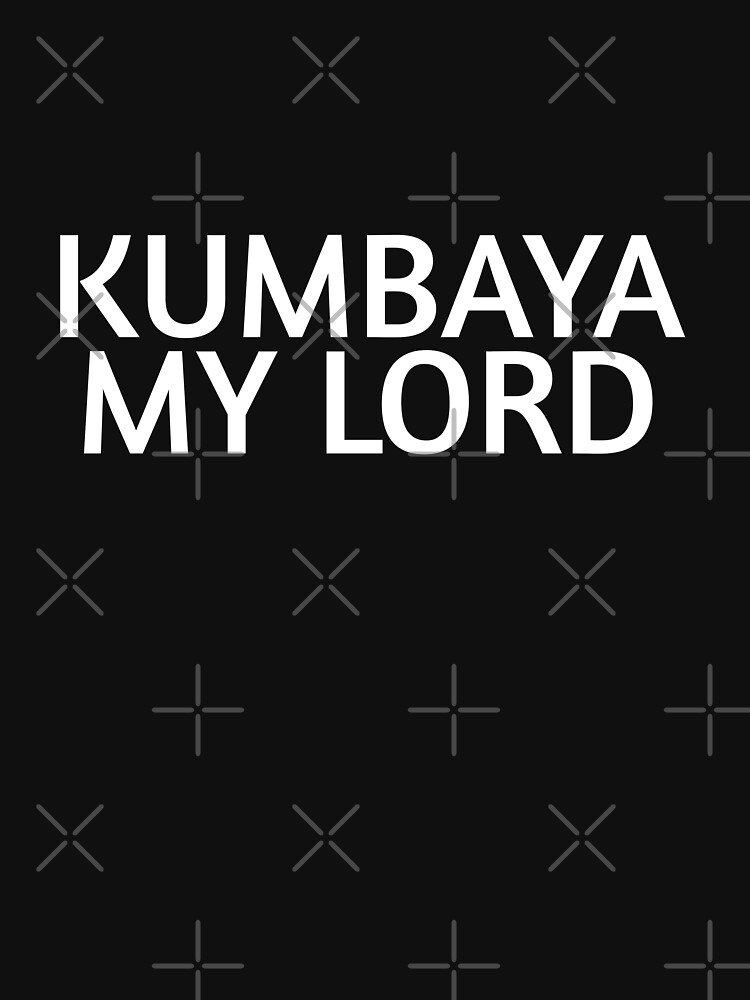 Kumbaya My Lord T Shirt By Phys Redbubble