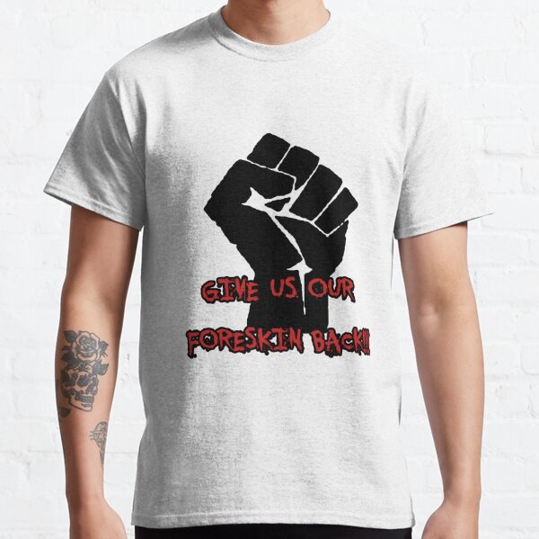 Foreskin T-Shirts | Redbubble