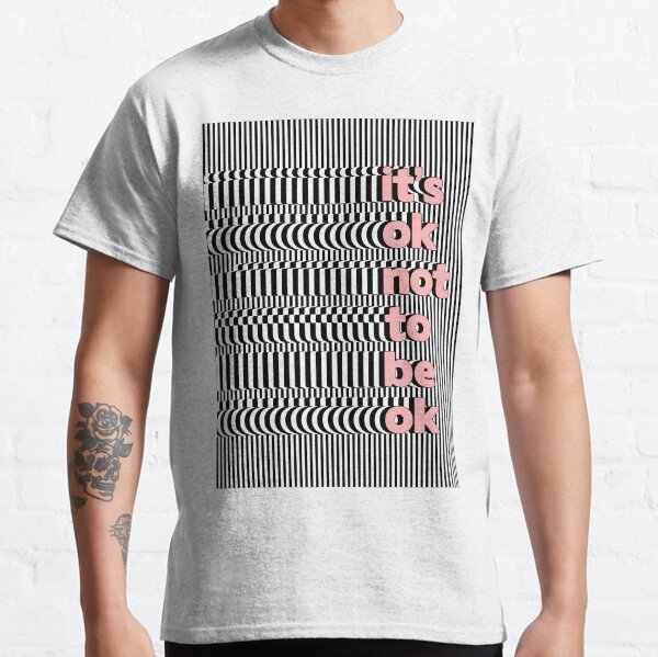It's Ok Not To Be Ok Classic T-Shirt
