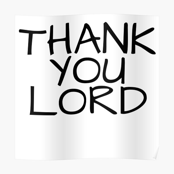 Thank You Lord Poster By Phys Redbubble