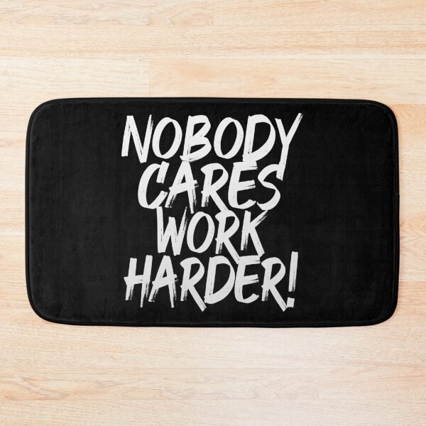 Item preview, Nobody Cares Work Harder (Motivational Quote) designed and sold by SassyClassyMe.