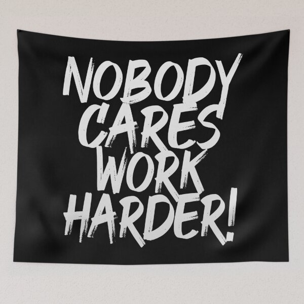 Item preview, Nobody Cares Work Harder (Motivational Quote) designed and sold by SassyClassyMe.