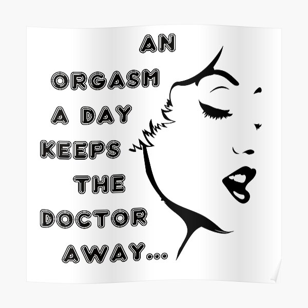 An Orgasm A Day Keeps The Doctor Away Poster By Valhalla17 Redbubble 6642