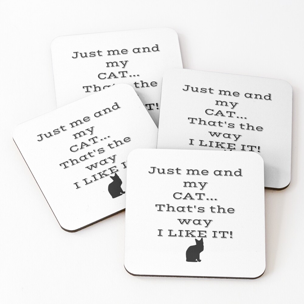 Just Me and My Cat... That's the Way I Like It! Coasters (Set of 4)