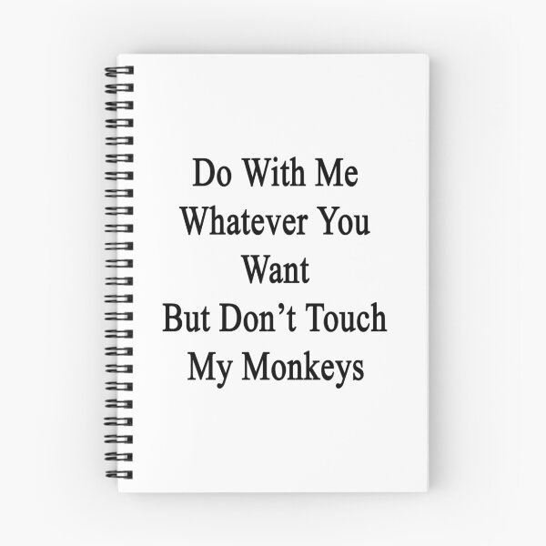 Item preview, Do With Me Whatever You Want But Don't Touch My Monkeys designed and sold by supernova23.