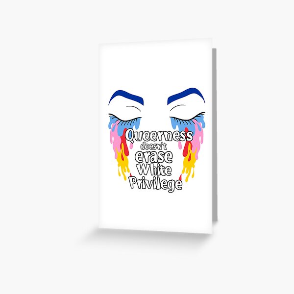 Queerness doesn't erase white privilege Greeting Card