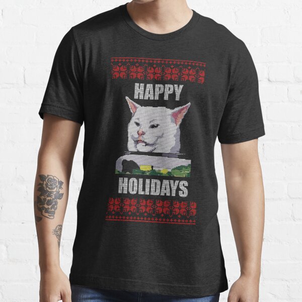 Yelling At Cat Meme - Happy Holidays Funny Christmas Essential T