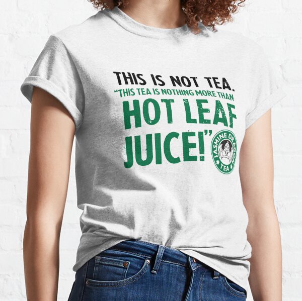 ATLA Zuko Tea Quote For Tea Lovers: This Is Nothing More Than Hot Leaf Juice Classic T-Shirt