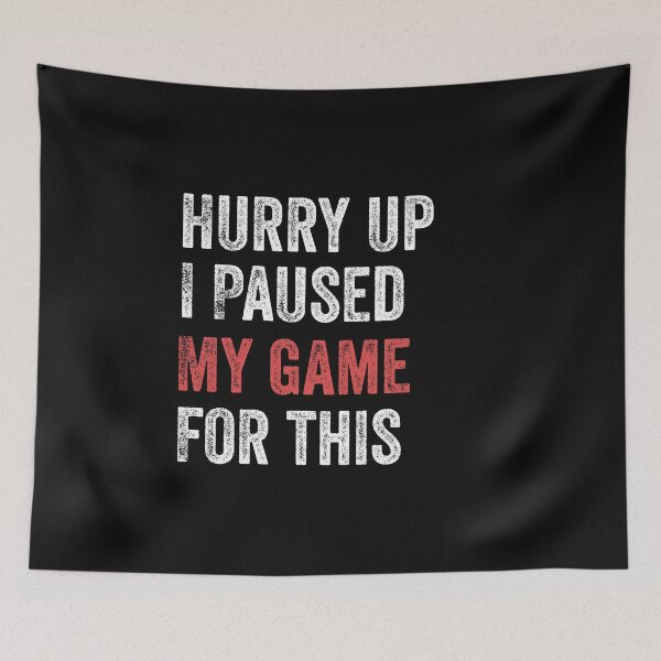 Item preview, Hurry Up I Paused My Game For This Funny Gamer designed and sold by Leslie Smith.