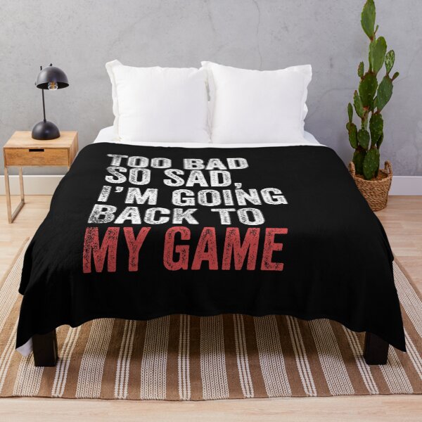 Item preview, Too Bad So Sad I'm Going Back To Game Funny Paused Game Gamer designed and sold by Leslie Smith.