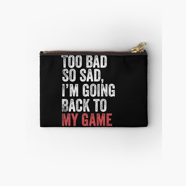 Item preview, Too Bad So Sad I'm Going Back To Game Funny Paused Game Gamer designed and sold by Leslie Smith.