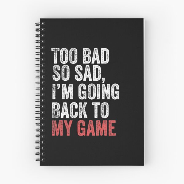 Item preview, Too Bad So Sad I'm Going Back To Game Funny Paused Game Gamer designed and sold by Leslie Smith.