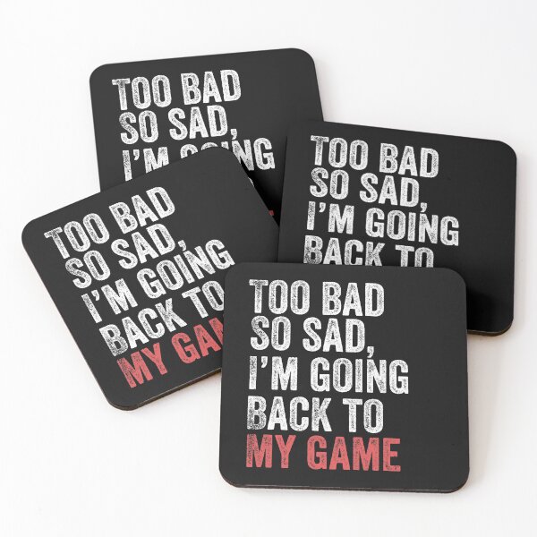 Item preview, Too Bad So Sad I'm Going Back To Game Funny Paused Game Gamer designed and sold by Leslie Smith.