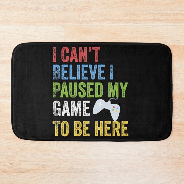 Item preview, I Can't Believe I Paused My Game To Be Here Funny Gamer designed and sold by Leslie Smith.