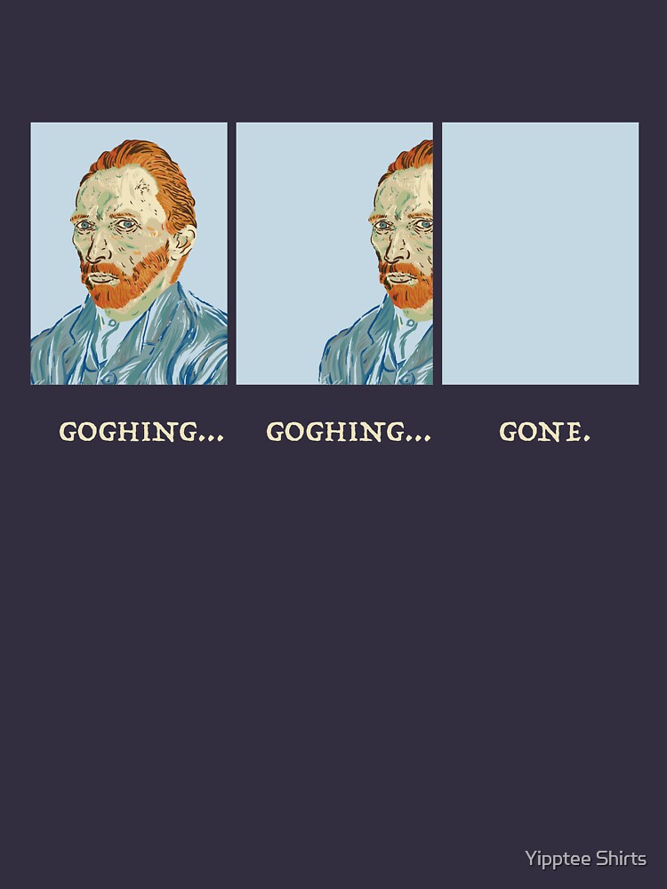 Goghing Goghing Gone by dumbshirts