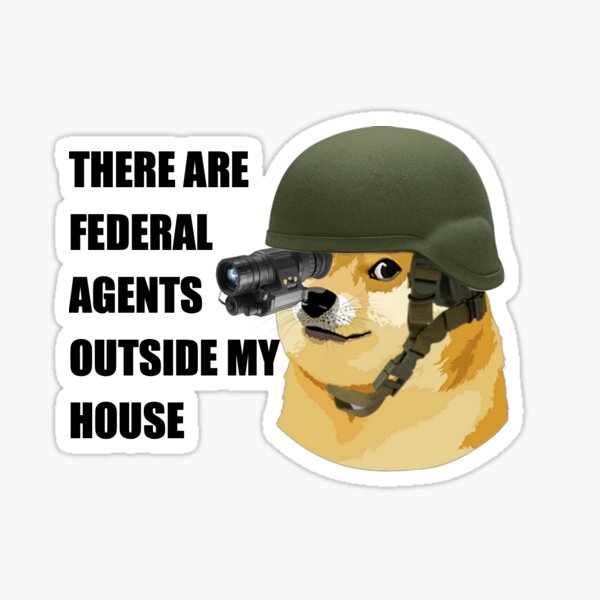 There are Federal Agents Outside Doge's House Sticker