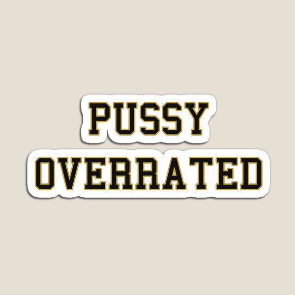 Item preview, Pussy Overrated designed and sold by Teridax.