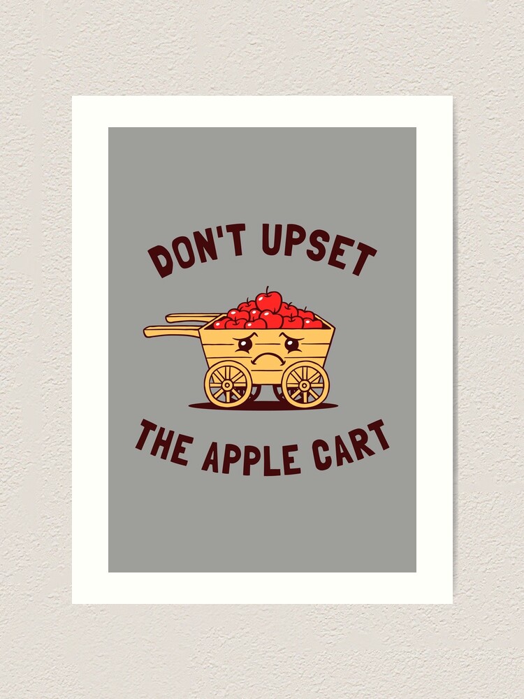 don-t-upset-the-apple-cart-art-print-by-dumbshirts-redbubble