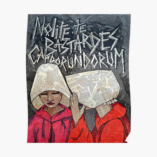 The Handmaids "Nolite te Bastardes Carborundorum" Poster