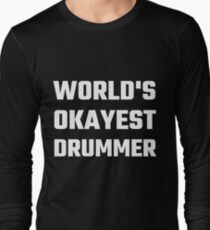 World's Okayest Drummer Long Sleeve T-Shirt