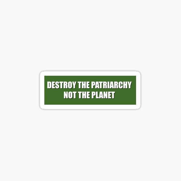 Destroy the Patriarchy Not the Planet Green Glossy Sticker