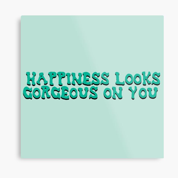 happiness looks gorgeous on you Metal Print