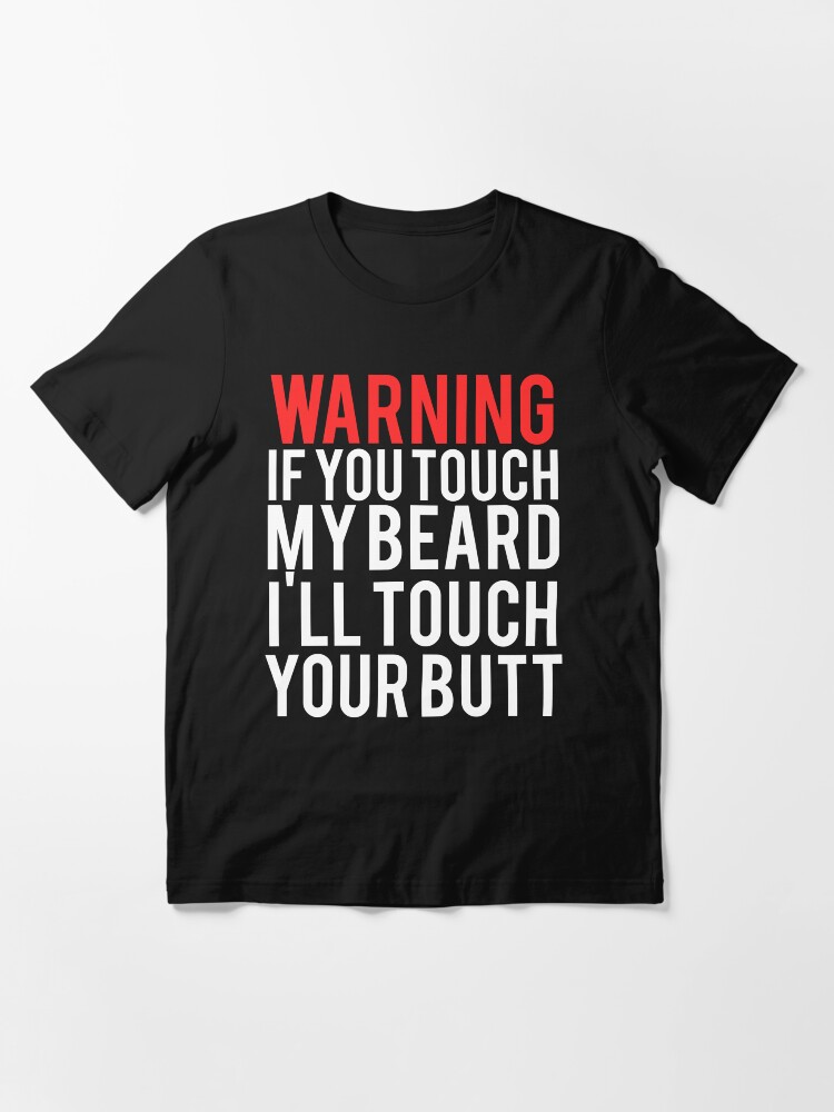 Touch My Beard And I'll Touch Your Butt T-Shirt Touch My Beard And I'll Touch Your Butt T-Shirt